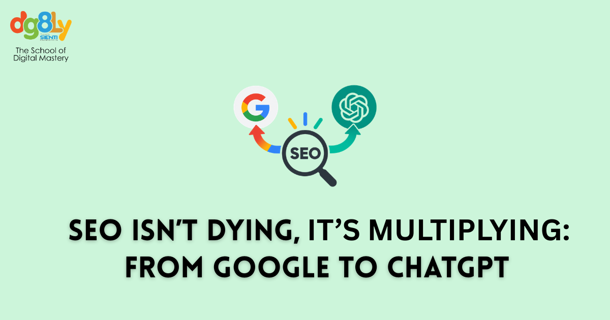 SEO Isn’t Dying, It’s Multiplying: From Google to ChatGPT